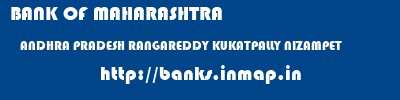 BANK OF MAHARASHTRA  ANDHRA PRADESH RANGAREDDY KUKATPALLY NIZAMPET  banks information 